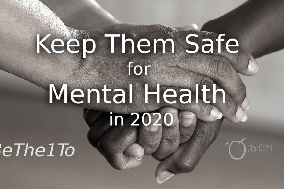 "Keep Them Safe for Mental Health in 2020" "#BeThe1To"